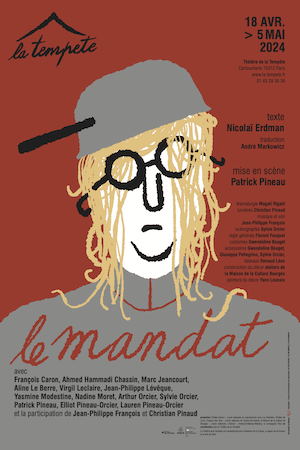 Affiche. Théâtre de la Tempête, Paris. Le mandat. texte Nicolaï Erdman - traduction André Markowicz - mise en scène Patrick Pineau. 2024-04-18